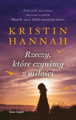 Rzeczy, które czynimy z miłości - Kristin Hannah