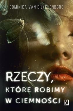 Rzeczy, które robimy w ciemności - Dominika Eijkelenborg