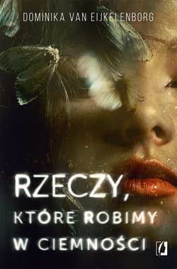Rzeczy, które robimy w ciemności - Dominika Eijkelenborg