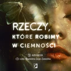 Rzeczy, które robimy w ciemności - audiobook - Dominika van Eijkelenborg
