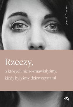 Rzeczy o których nie rozmawiałyśmy kiedy byłyśmy dziewczynami
