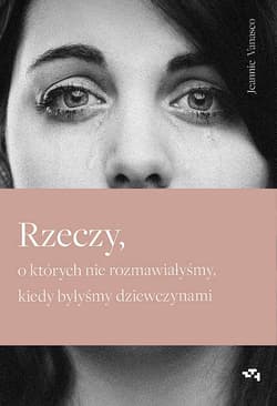 Rzeczy o których nie rozmawiałyśmy kiedy byłyśmy dziewczynami - Jeannie Vanasco