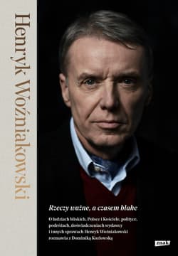 Rzeczy ważne, a czasem błahe - ebook - Henryk Woźniakowski, Dominika Kozłowska