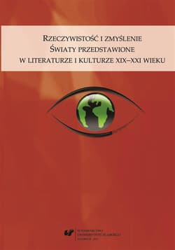 Rzeczywistość i zmyślenie. Światy przedstawione... - red. Grażyna Maroszczuk, Anna Szawerna-Dyrszka
