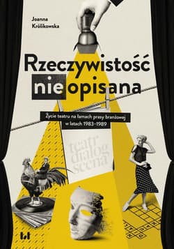 Rzeczywistość (nie)opisana Życie teatru na łamach prasy branżowej w latach 1983–1989 - Joanna Królikowska