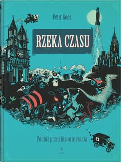 Rzeka czasu. Podróż przez historię świata - Peter Goes