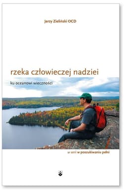 Rzeka człowieczej nadziei ku oceanowi wieczności - Zieliński Jerzy