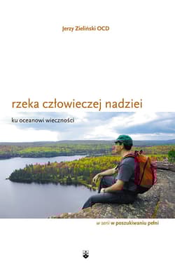 Rzeka człowieczej nadziei ku oceanowi wieczności - Zieliński Jerzy