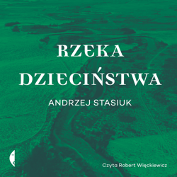 Rzeka dzieciństwa - audiobook - Andrzej Stasiuk