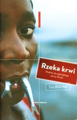 Rzeka krwi Podróż do pękniętego serca Afryki - Tim Butcher