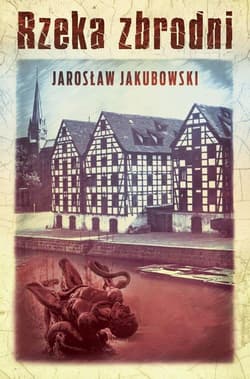 Rzeka zbrodni - Jakubowski Jarosław