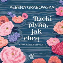 Rzeki płyną, jak chcą - audiobook - Ałbena Grabowska