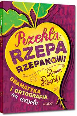 Rzekła rzepa rzepakowi Gramatyka i ortografia na wesoło - Roman Pisarski