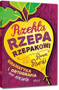 Rzekła rzepa rzepakowi Gramatyka i ortografia na wesoło - Roman Pisarski