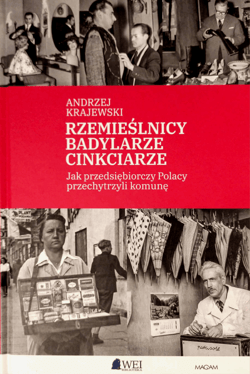 Rzemieślnicy, Badylarze, Cinkciarze. Jak przedsiębiorczy Polacy przechytrzyli komunę - Andrzej Krajewski