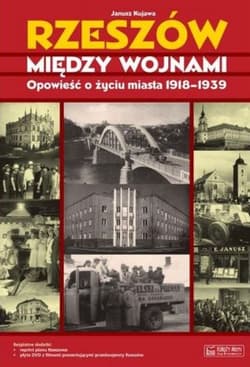 Rzeszów między wojnami Opowieść o życiu miasta 1918-1939 - Janusz Kujawa