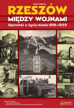 Rzeszów między wojnami Opowieść o życiu miasta 1918-1939 - Janusz Kujawa