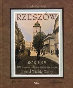 Rzeszów Rok 1915 100 rocznica odbicia miasta z rąk Rosjan. Epizod Wielkiej Wojny