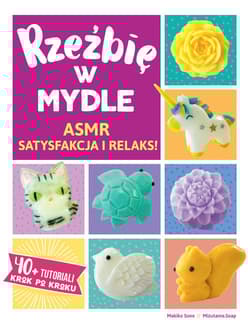 Rzeźbię w mydle ASMR Satysfakcja i Relaks. 40 + Tutoriali krok po kroku