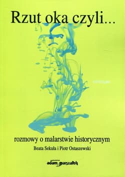Rzut oka czyli... rozmowy o malarstwie historycznym