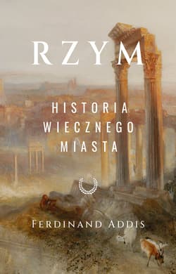 Rzym. Historia Wiecznego Miasta - ebook - Ferdinand Addis