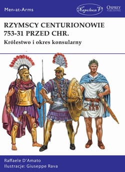 Rzymscy centurionowie 753-31 przed Chr. Królestwo i okres konsularny - D’Amato Raffaele