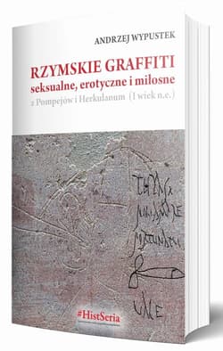 Rzymskie graffiti seksualne, erotyczne i miłosne z Pompejów i Herkulanum (I wiek n.e.)