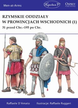 Rzymskie oddziały w prowincjach wschodnich (1) 31 przed Chr.-195 po Chr. - D’Amato Raffaele