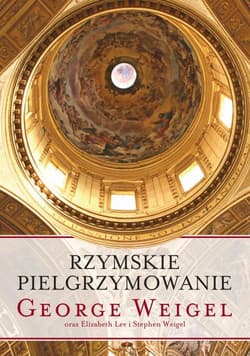 Rzymskie pielgrzymowanie - George Weigel