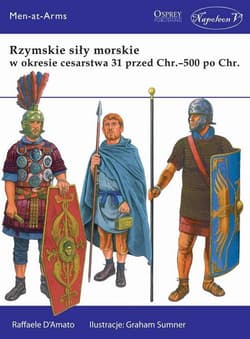 Rzymskie siły morskie w okresie cesarstwa 31 przed Chr. - 500 po Chr. - D’Amato Raffaele