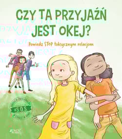 S.O.S. Czy ta przyjaźń jest okej? Powiedz STOP toksycznym relacjom - Jennifer Moore-Mallinos