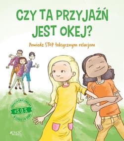 S.O.S. Czy ta przyjaźń jest okej? Powiedz STOP toksycznym relacjom - Jennifer Moore-Mallinos