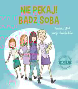 S.O.S. Nie pękaj! bądź sobą! Powiedz STOP presji rówieśników