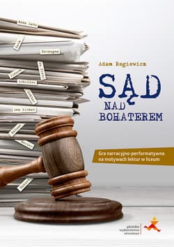 Sąd nad bohaterem książkowa gra lekturowa dla liceum i technikum - Adam Regiewicz