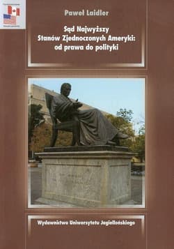 Sąd Najwyższy Stanów Zjednoczonych Ameryki od prawa do polityki - Paweł Laidler