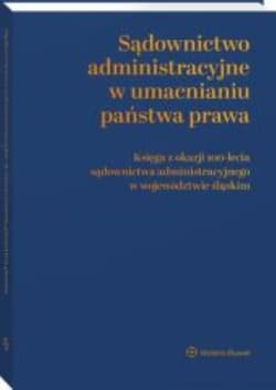 Sądownictwo administracyjne w umacnianiu państwa prawa - Opracowanie Zbiorowe