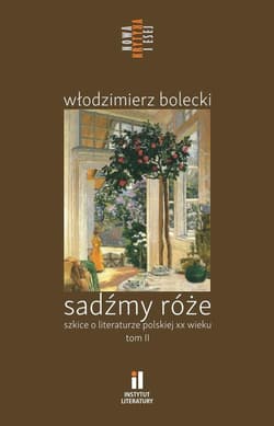 Sadźmy róże. Szkice o literaturze polskiej T.2 - Praca zbiorowa
