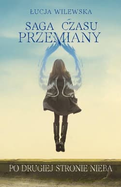 Saga czasu przemiany Tom 2 Po drugiej stronie nieba - Łucja Wilewska