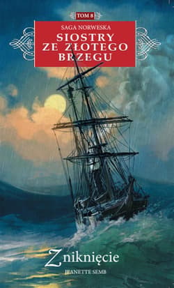 Saga Norweska Siostry ze Złotego Brzegu Tom 8 Zniknięcie - Jeanette Semb