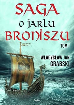 Saga o jarlu Broniszu Tom 1 Zrękowiny w Uppsali - Grabski Władysław Jan