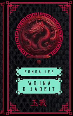Saga o Zielonych Kościach T.2 Wojna o jadeit - Fonda Lee
