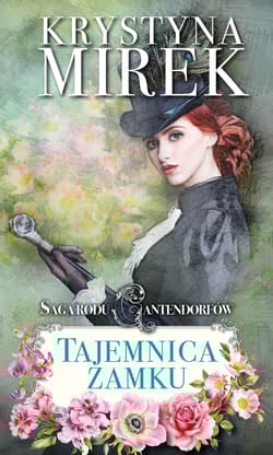 Saga rodu Cantendorfów. Tom 1. Tajemnica zamku - Krystyna Mirek