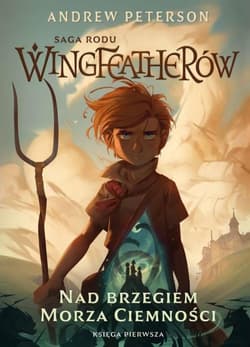 Saga Rodu Wingfeatherów Tom 1 Nad brzegiem morza ciemności - Andrew Peterson