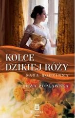 Saga rodzinna T.2 Kolce dzikiej róży - Ewa Popławska