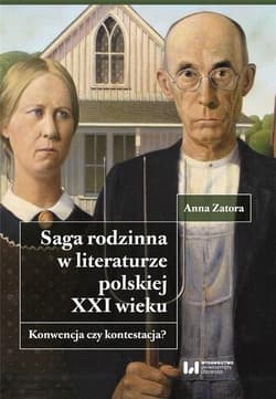 Saga rodzinna w literaturze polskiej XXI wieku Konwencja czy kontestacja? - Anna Zatora
