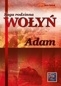 Saga rodzinna Wołyń. Adam BR - Anna  Nowak
