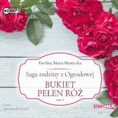 Saga rodziny z Ogrodowej T.3 Bukiet pełen róż CD - Mantycka  Ewelina Maria