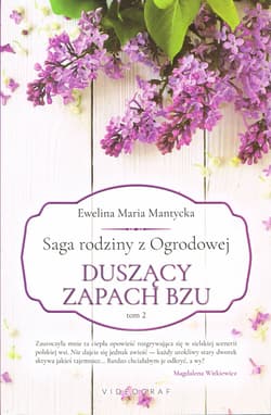 Saga rodziny z Ogrodowej Tom 2 Duszący zapach bzu - Mantycka  Ewelina Maria
