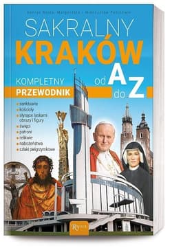 Sakralny Kraków. Kompletny przewodnik od A do Z - Henryk Bejda, Pabis Małgorzata, Pabis Mieczysław