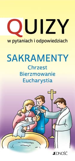 Sakramenty Chrzest BIerzmowanie Eucharystia Quizy w pytaniach i odpowiedziach - Krystyna Kozak